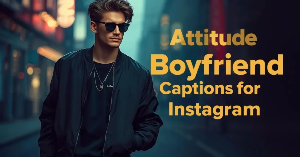 Attitude Boyfriend Captions for Instagram
